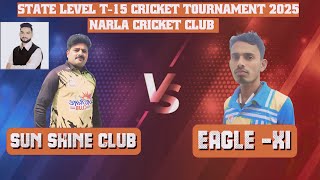 SUN SHINE CLUB VS EAGLE XI | STATE LEVEL CRICKET TOURNAMENT 2025  NARLA