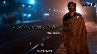 Khuda Aur Mohabbat [slow+reverb] _ OST  Song_ Rahat Fateh Ali Khan _ Nish Asher _