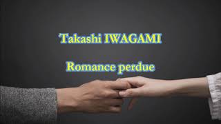 Takashi IWAGAMI : Romance perdue par Alain ROMAGNOLI