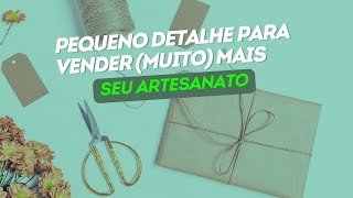 Como a embalagem pode AUMENTAR AS VENDAS do seu ARTESANATO