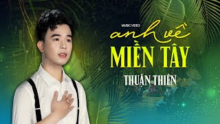 Anh Về Miền Tây (ST: Minh Vy)  - Thuận Thiên | Xúc Động Với Tiếng Hát Của Chàng Trai Miền Tây