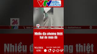 Nhiều địa phương thiệt hại do mưa đá | VTVWDB