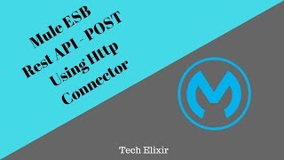 Mule ESB Tutorial | Rest API - POST Method Using HTTP Connector | Tech Elixir