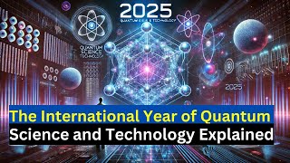 2025 | The International Year of Quantum Science and Technology Explained | Podcast