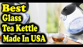 Best Glass Tea Kettle Made In USA