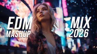 EDM Mashup Mix 2026 | Best Mashups & Remixes of Popular Songs - Electro House Music