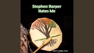 Stephen Harper Hates Me