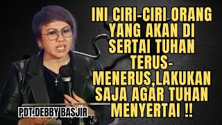 INI CIRI-CIRI ORANG YANG AKAN DI SERTAI TUHAN‼️‼️ | Pdt.Debby Basjir