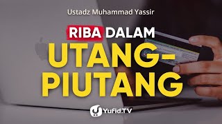 Macam-macam Riba, Hukum Riba, dan Contoh Riba dalam Hutang Piutang - Ustadz Muhammad Yassir