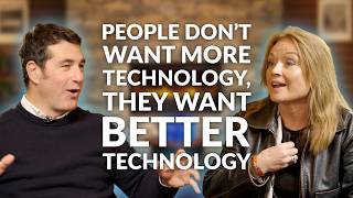 People Don’t Want More Technology, They Want Better Technology | Leaders of Change
