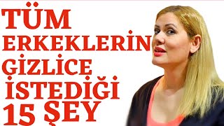 TÜM ERKEKLERİN  GİZLİCE İSTEDİĞİ 15 ŞEY