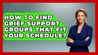How To Find Grief Support Groups That Fit Your Schedule? - Dealing With Grief Together