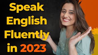 Speak English Fluently in 2023 by following these 5 tips