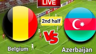 Belgium vs Azerbaijan  | 2nd half Live Match score