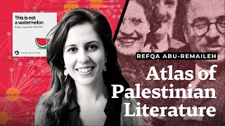 A Transnational Atlas for Palestinian Literature | Refqa Abu-Remaileh