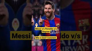 Messi v/s Ronaldo v/s Neymar, Pick one? #football