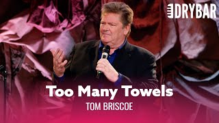 Women Use Too Many Towels In The Bathroom. Tom Briscoe
