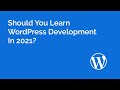 Should You Learn WordPress Development in 2021?