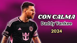 Lionel Messi ● Con Calma -Daddy Yankee ● 2024