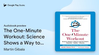 The One-Minute Workout: Science Shows a Way to… by Martin Gibala · Audiobook preview
