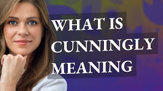 Cunningly | meaning of Cunningly