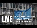 LIVE: The WHO holds a briefing on monkeypox, COVID and Ukraine