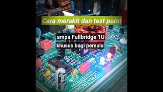 Merakit dan test point smps Fullbridge 1U Part01