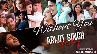 Without You Mashup | Arijit Singh Mashup | Phir Kabhi Slowed Reverb | Kabira | Hindi Mashup Songs