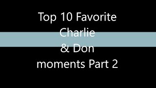 My Top Favorite 10 Charlie \u0026 Don moments Part 2