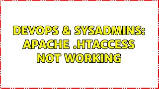DevOps & SysAdmins: Apache .htaccess not working (2 Solutions!!)