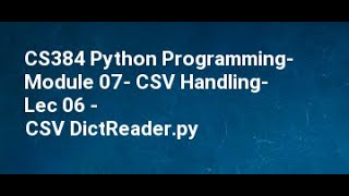 CS384 Python Programming Module 07 CSV Handling Lec 06 CSV DictReader