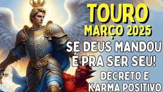 TOURO Março 25♉ SE DEUS MANDOU É PRA SER SEU😱 DECRETO DE BÊNÇÃO! KARMA POSITIVO✝ALGUÉM TE ESTENDE