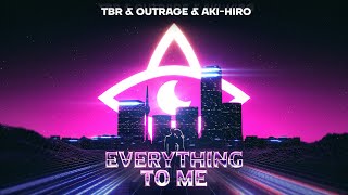 TBR \u0026 OUTRAGE \u0026 AKI-HIRO - Everything to Me (Official Audio)