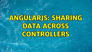 AngularJs: Sharing data across controllers (3 Solutions!!)