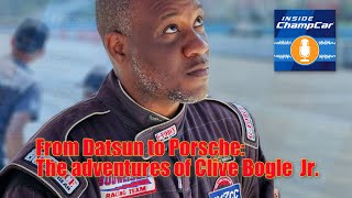 Inside ChampCar: From Datsun to Porsche: The adventures of Clive Bogle, Jr.