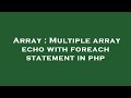 Array : Multiple array echo with foreach statement in php