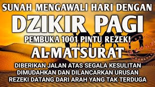 SUNAH MENGAWALI HARI DENGAN DZIKIR PAGI AL-MATSURAT REZEKI MENGALIR DERAS URUSAN MUDAH USAHA LANCAR