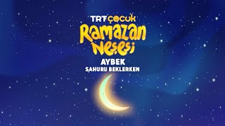 Ramazan Neşesi | Aybek | Sahuru Beklerken