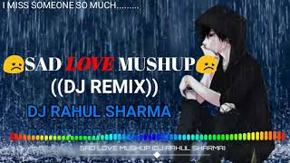 29/3/2018 | Sad Love Mashup | Remix | Just Rahulz Dj | HQ