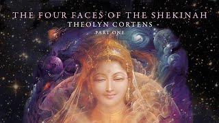 The Four Faces of the Shekinah – Part One