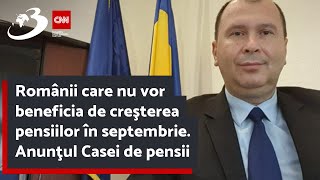 Românii care nu vor beneficia de creşterea pensiilor în septembrie. Anunţul Casei de pensii