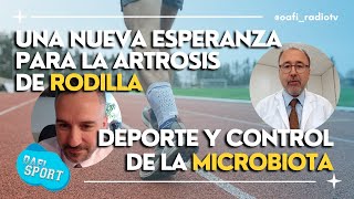 #OAFISPORT | EL FUTURO DE LA ARTROSIS DE RODILLA + DEPORTE Y CONTROL DE LA MICROBIOTA