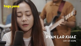 Pyan Lar Khae - Cry of Hope at Tagu Jams