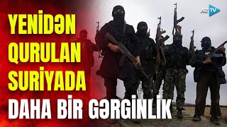 Suriyada yeni gərginliyi onlar başladır? – Müdafiə naziri KRİTİK mesajı verdi