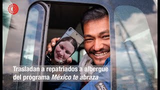 Trasladan a repatriados a albergue del programa México te abraza