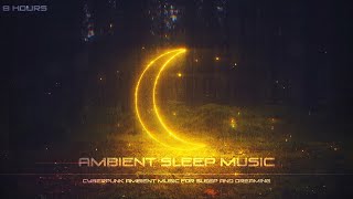 Ambient Sleep Music [DEEPLY RELAXING] Cyberpunk Ambient Music For Sleep and Dreaming