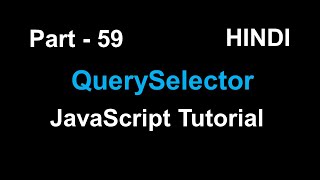 querySelector() and querySelectorAll() in JavaScript | Part - 59 | JavaScript In Hindi