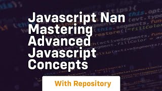 Javascript nan mastering advanced javascript concepts