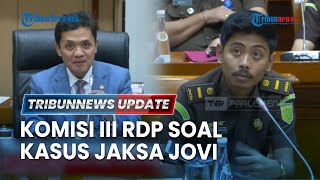 🔴BREAKING NEWS: Komisi III DPR RDP & RDPU dengan Jaksa Agung Muda soal Kasus Seret Jaksa Jovi Andrea