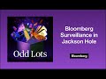 Bloomberg Surveillance in Jackson Hole | Odd Lots